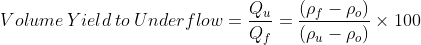 Volume\: Yield\: to\: Underflow=\frac{Q_{u}}{Q_{f}}=\frac{(\rho _{f}-\rho _{o})}{(\rho_{u}-\rho _{o})}\times 100